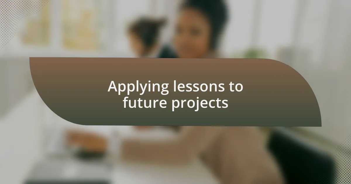 Applying lessons to future projects