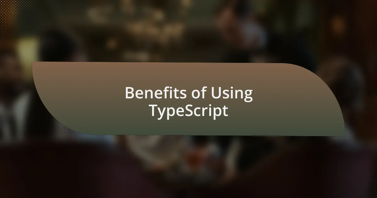 Benefits of Using TypeScript