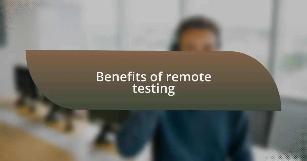 Benefits of remote testing