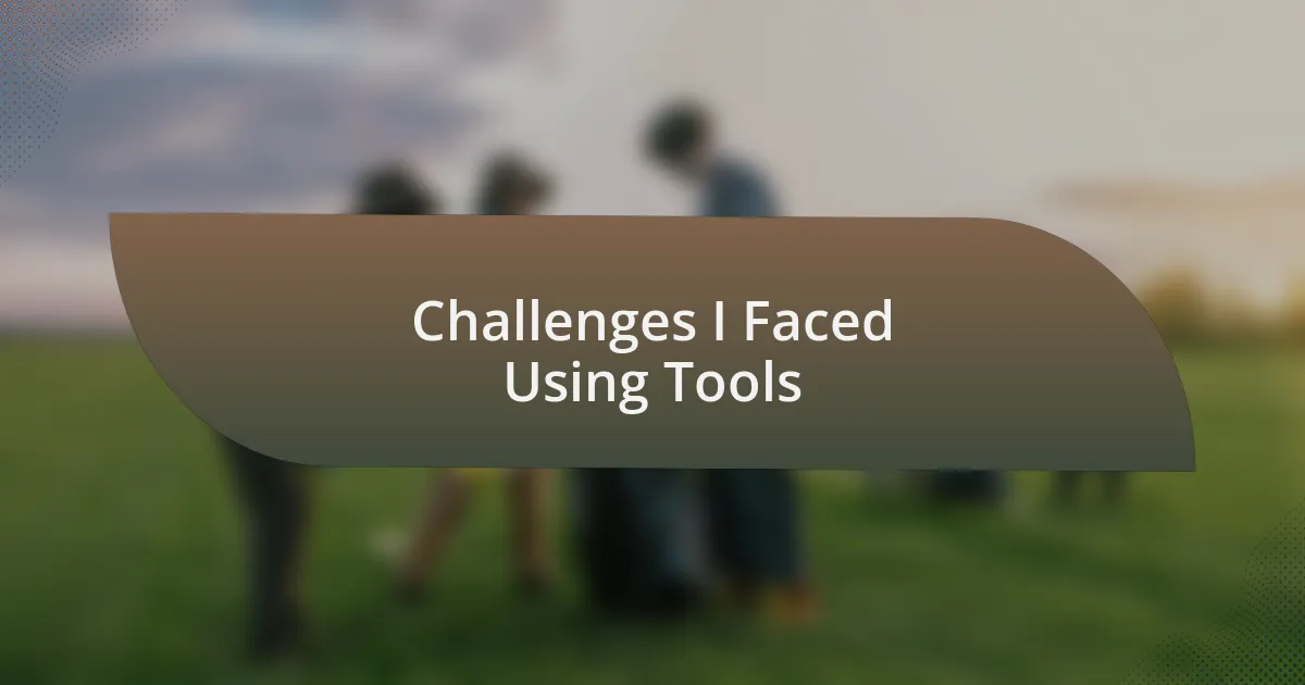 Challenges I Faced Using Tools