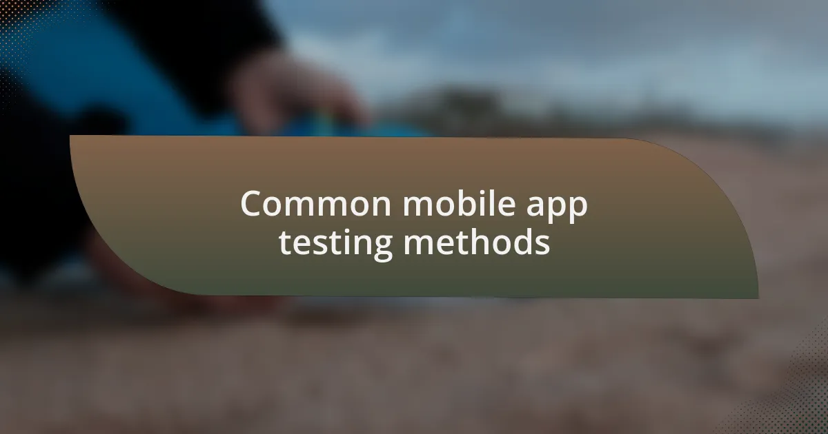 Common mobile app testing methods