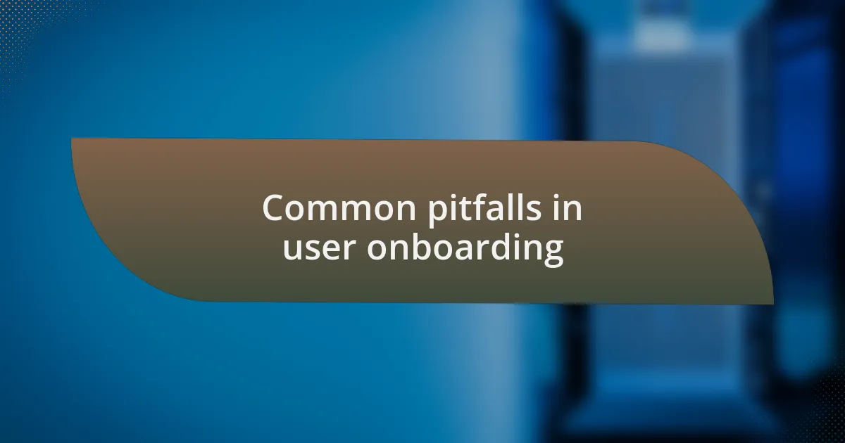 Common pitfalls in user onboarding