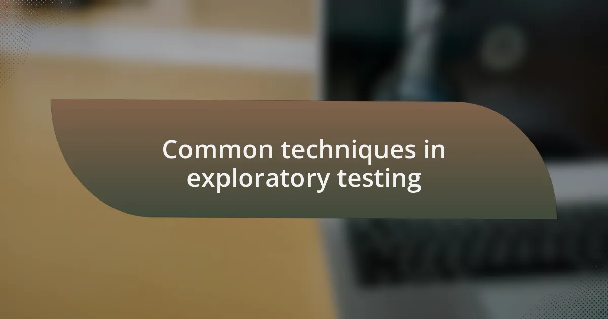 Common techniques in exploratory testing