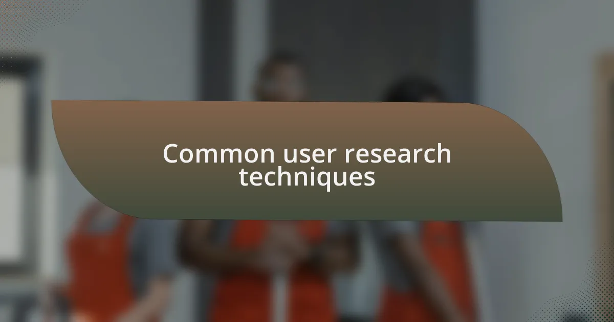 Common user research techniques