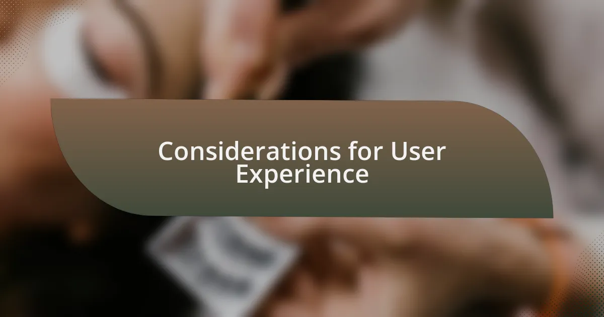 Considerations for User Experience
