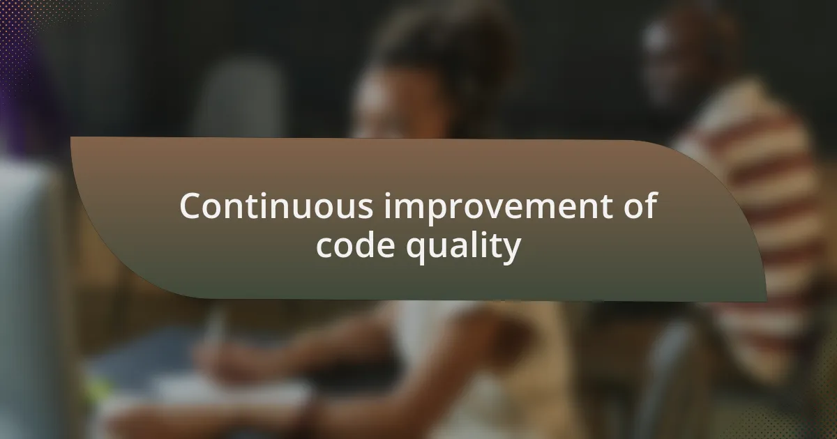 Continuous improvement of code quality