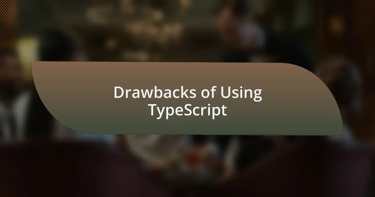 Drawbacks of Using TypeScript