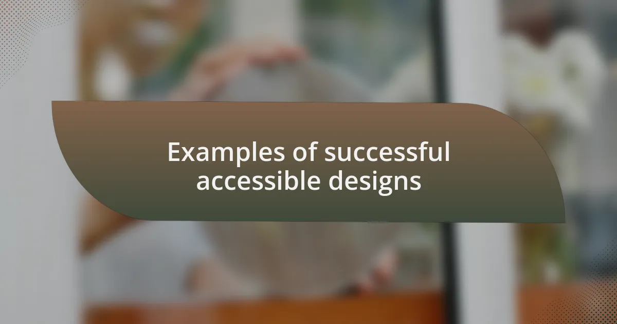 Examples of successful accessible designs