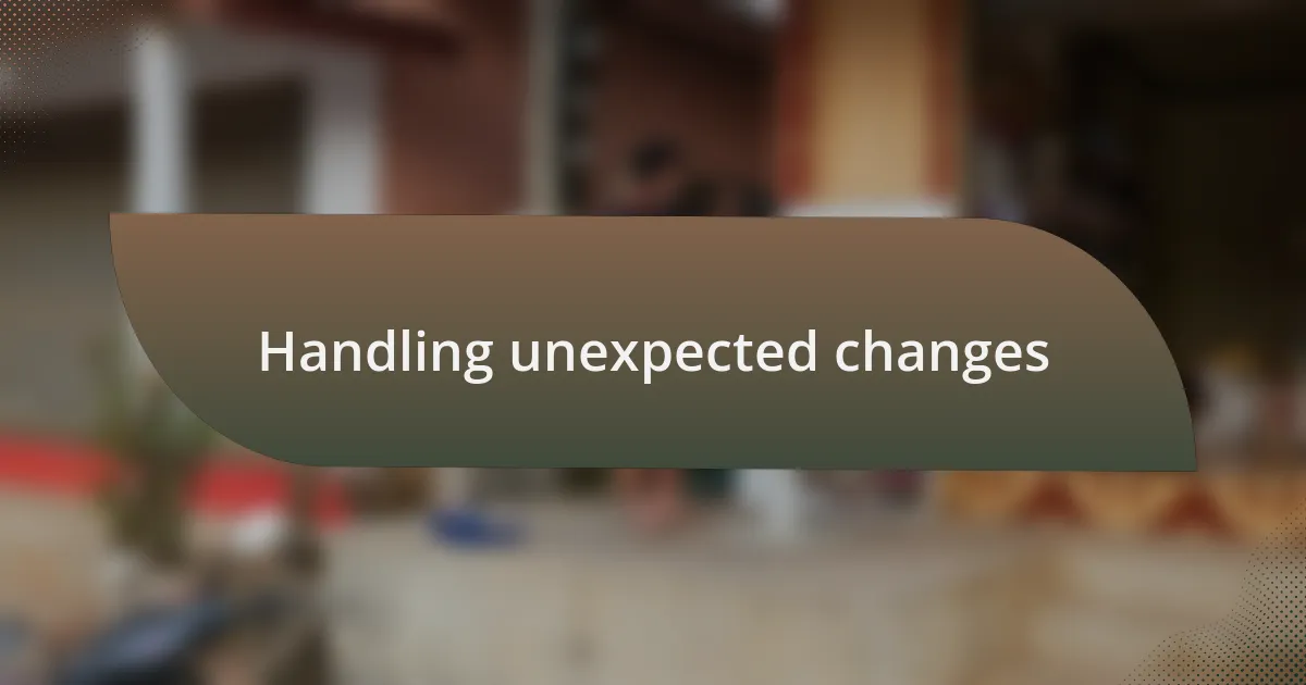 Handling unexpected changes