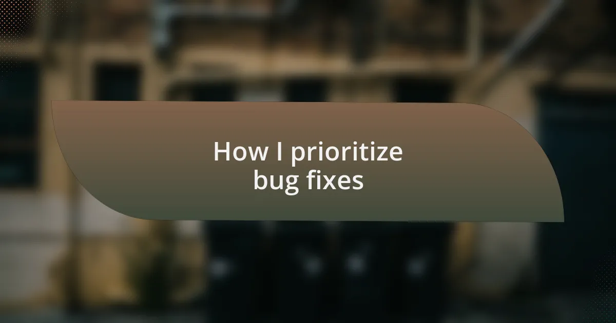 How I prioritize bug fixes