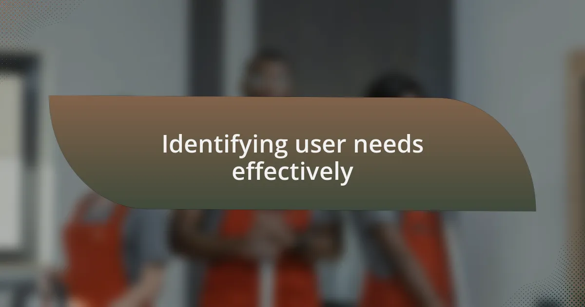 Identifying user needs effectively