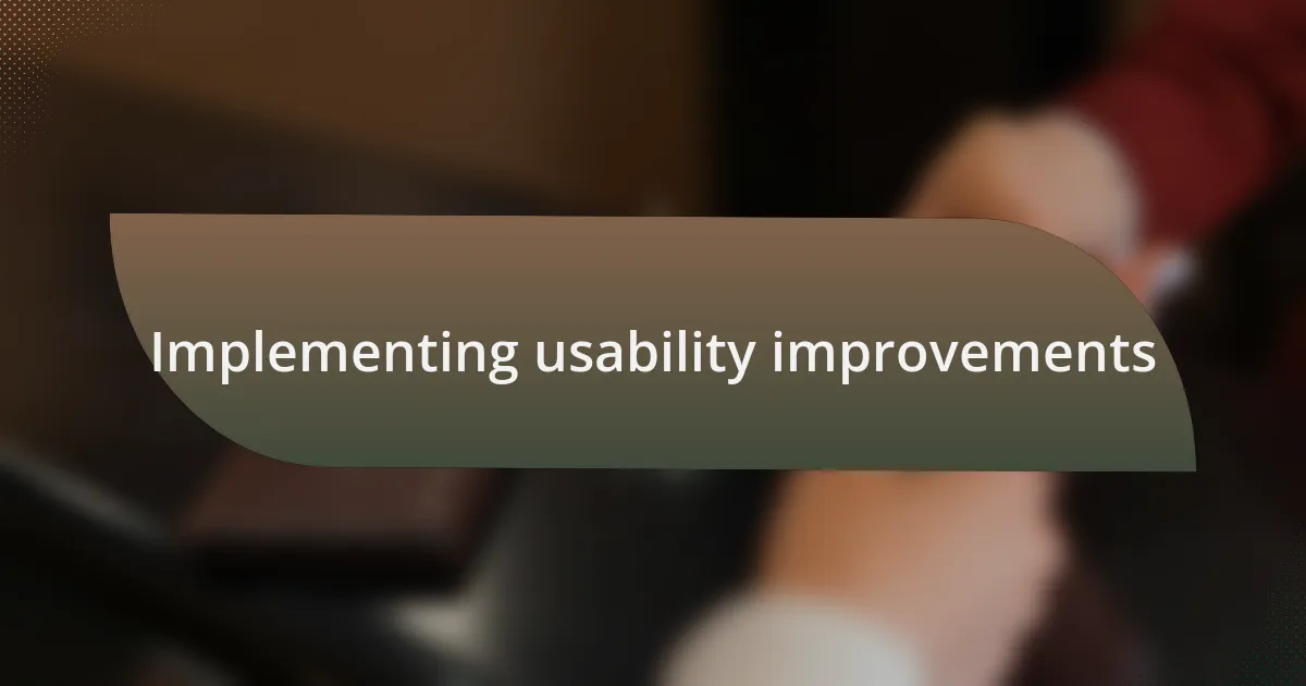 Implementing usability improvements