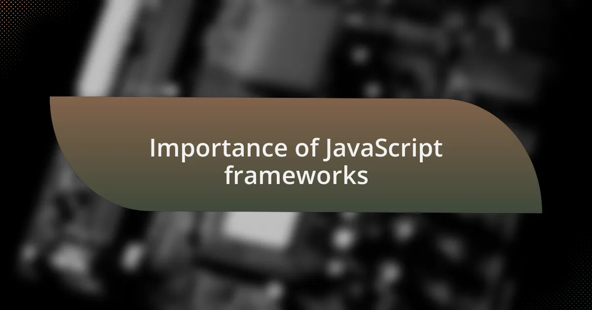 Importance of JavaScript frameworks