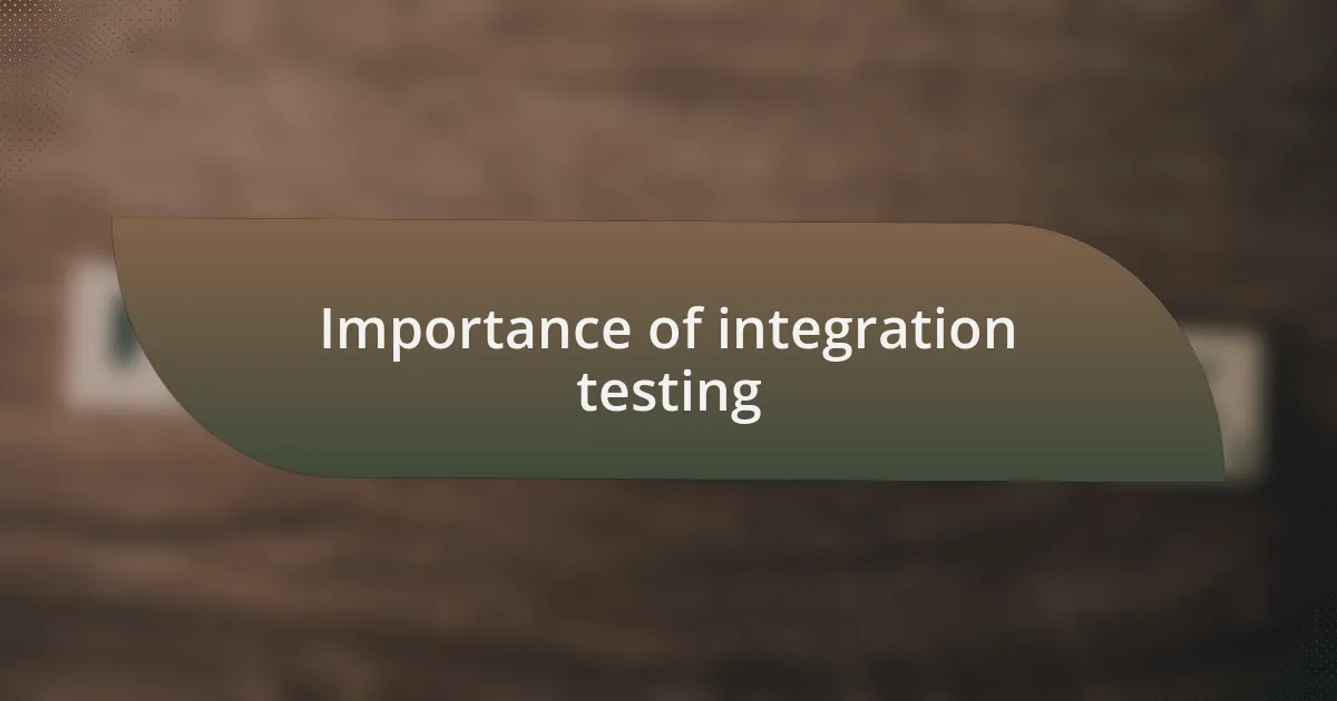 Importance of integration testing