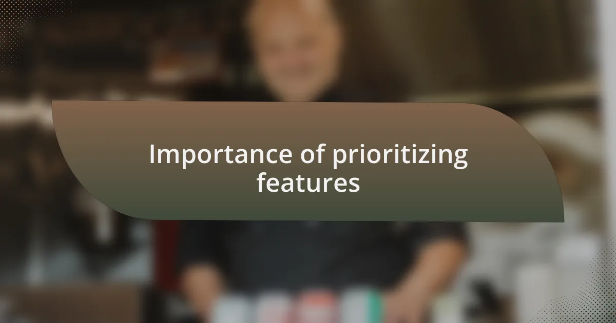 Importance of prioritizing features
