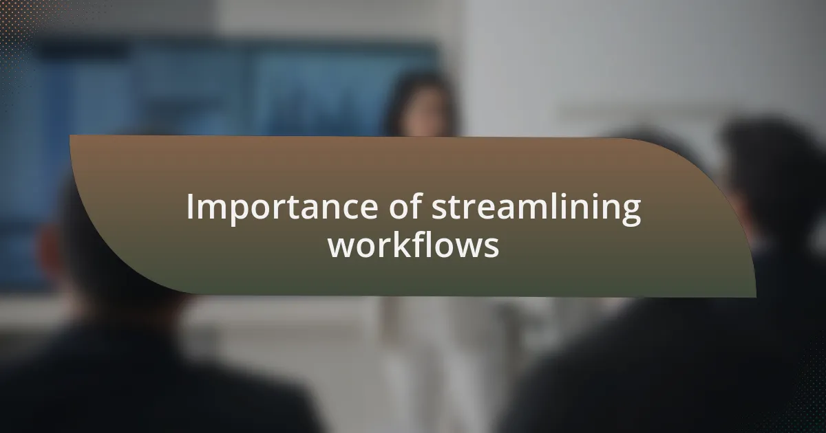 Importance of streamlining workflows