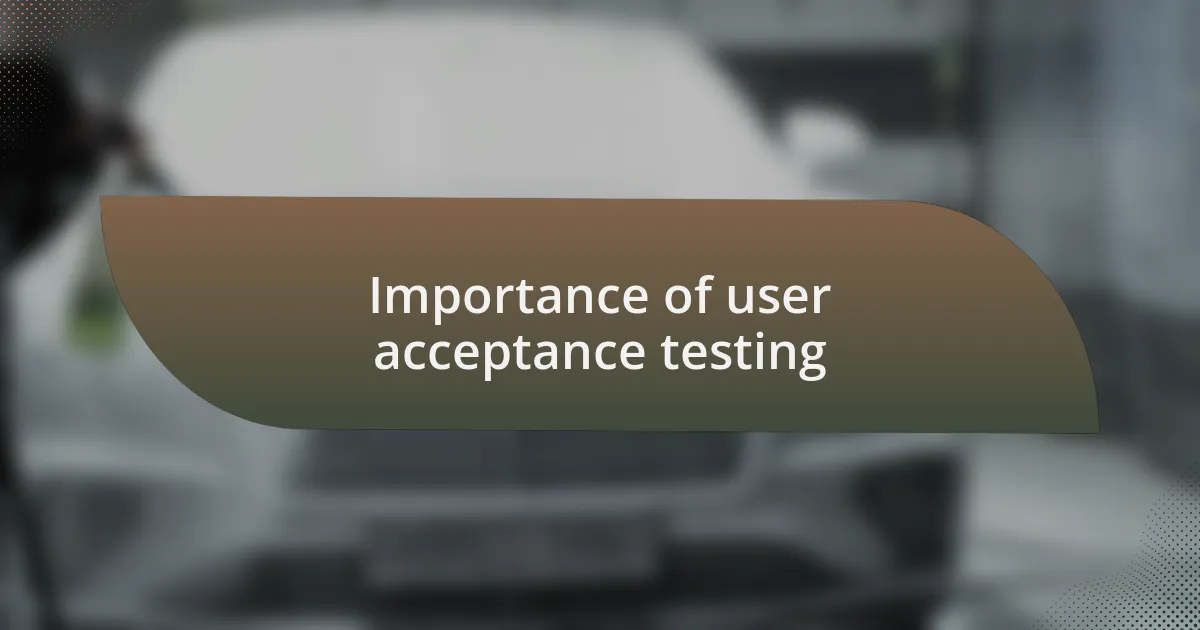 Importance of user acceptance testing