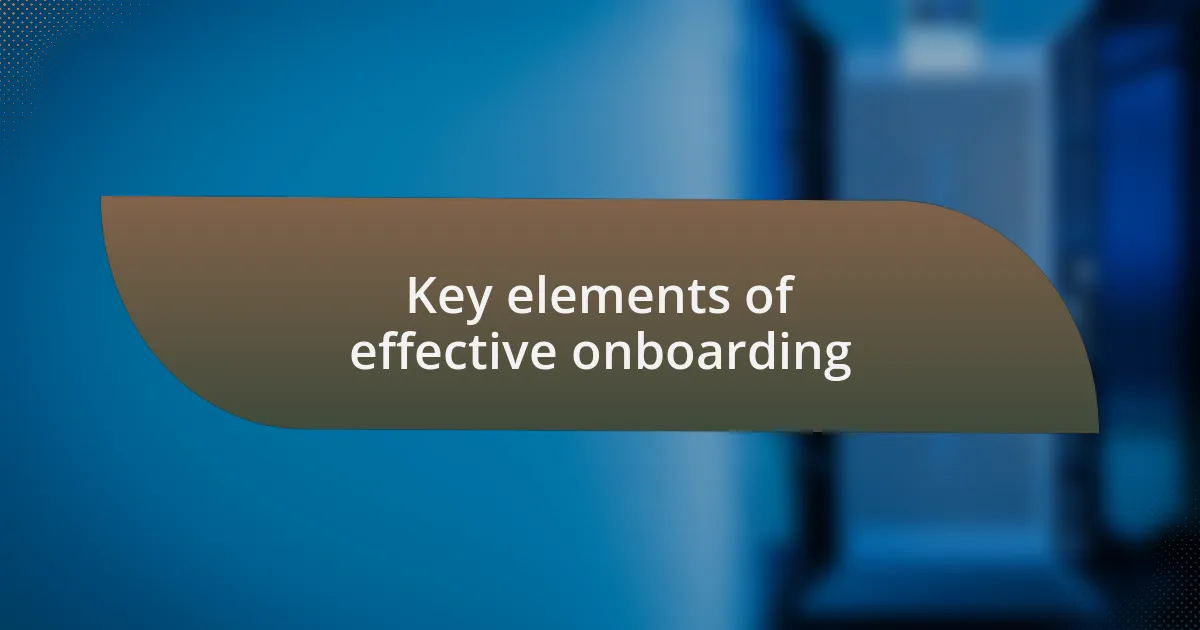 Key elements of effective onboarding