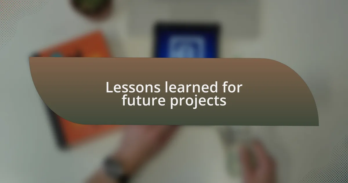 Lessons learned for future projects