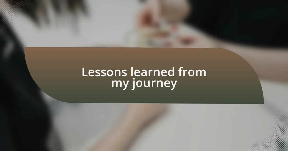 Lessons learned from my journey