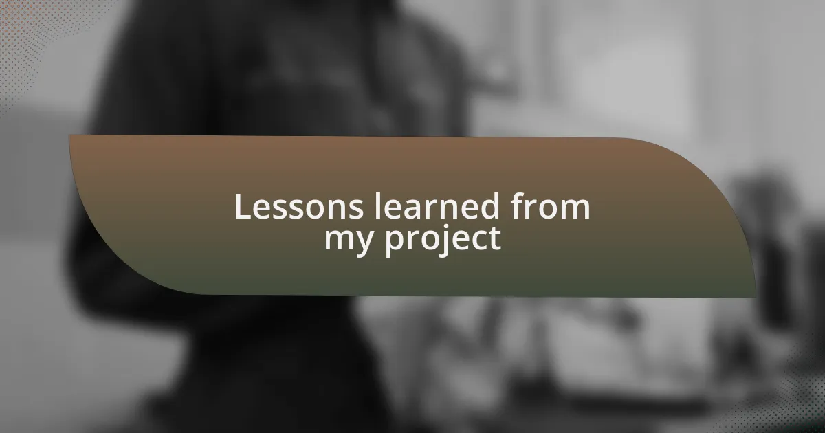 Lessons learned from my project