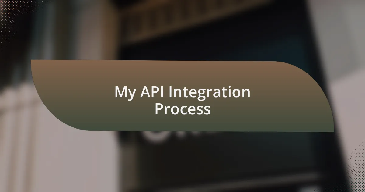 My API Integration Process