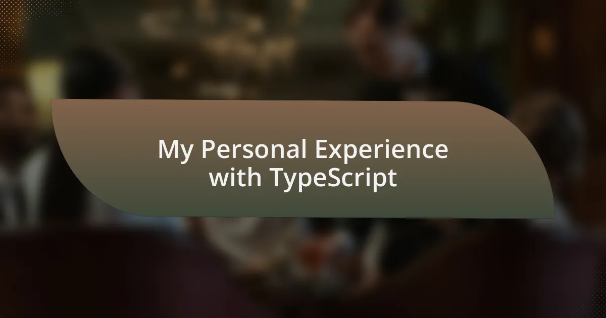 My Personal Experience with TypeScript