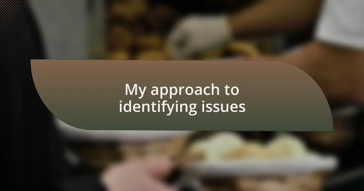 My approach to identifying issues