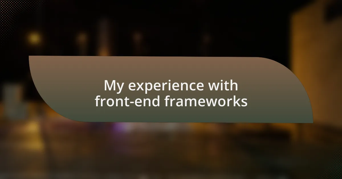 My experience with front-end frameworks