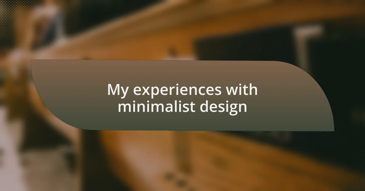 My experiences with minimalist design