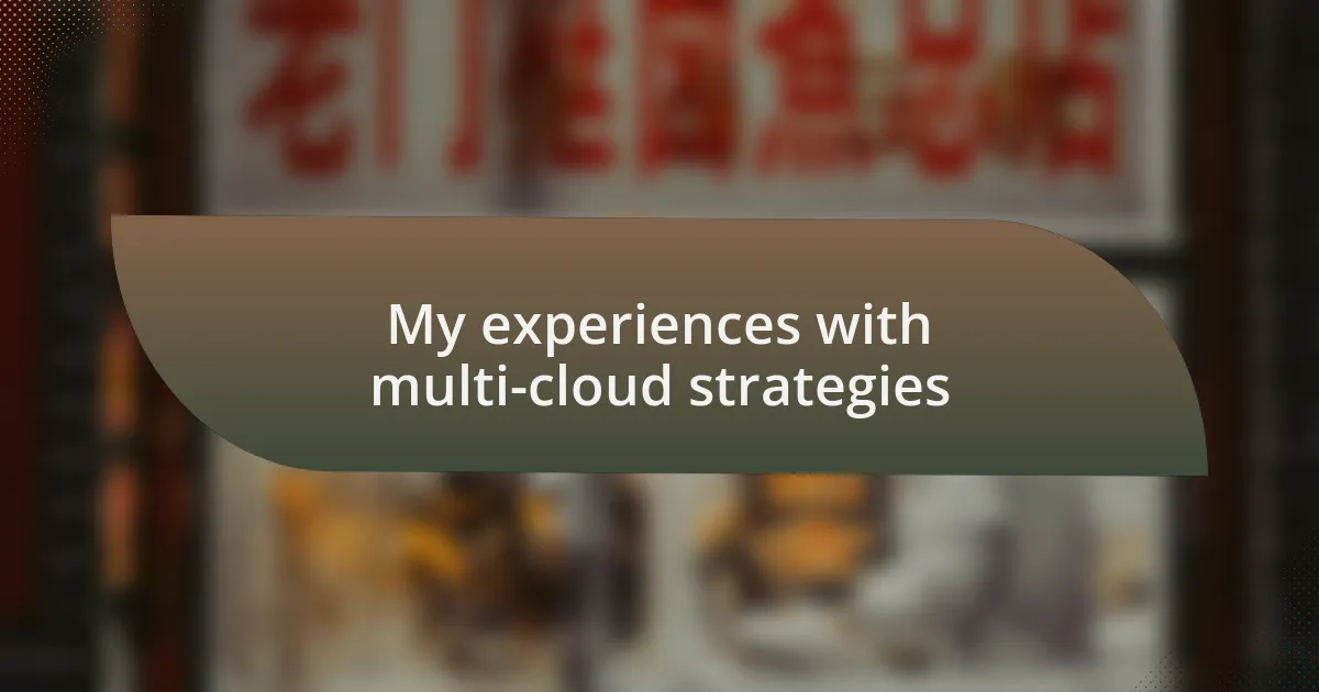 My experiences with multi-cloud strategies