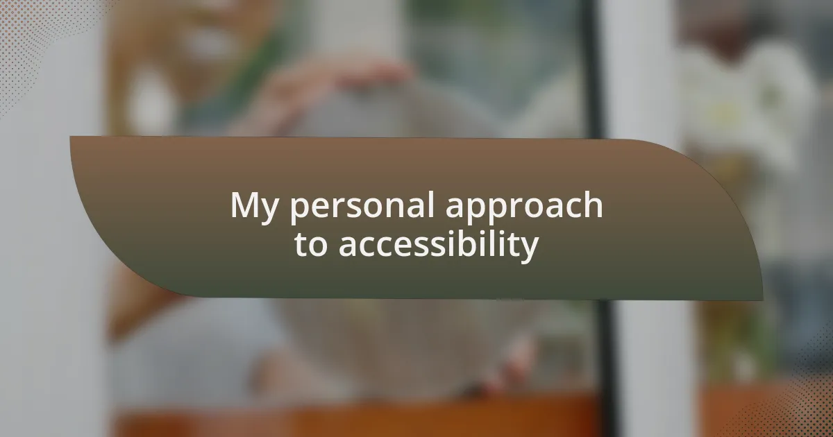 My personal approach to accessibility