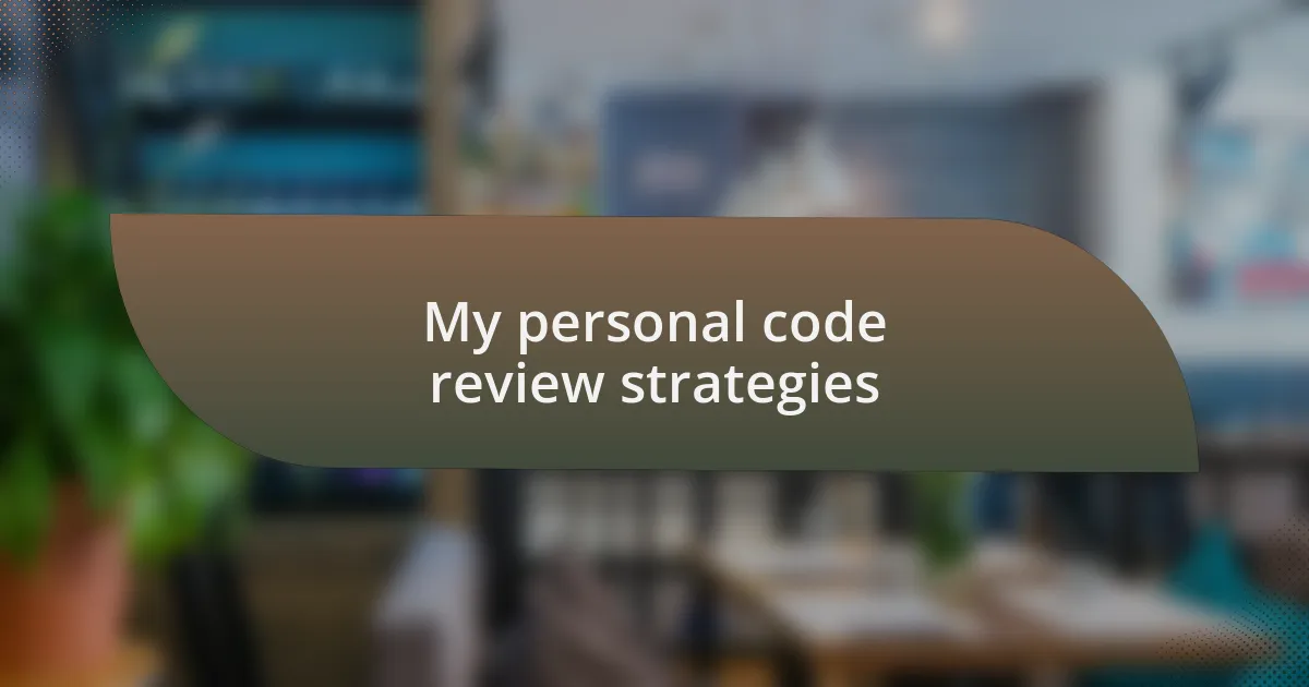 My personal code review strategies