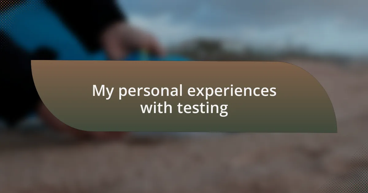 My personal experiences with testing