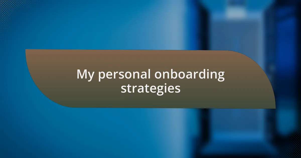 My personal onboarding strategies