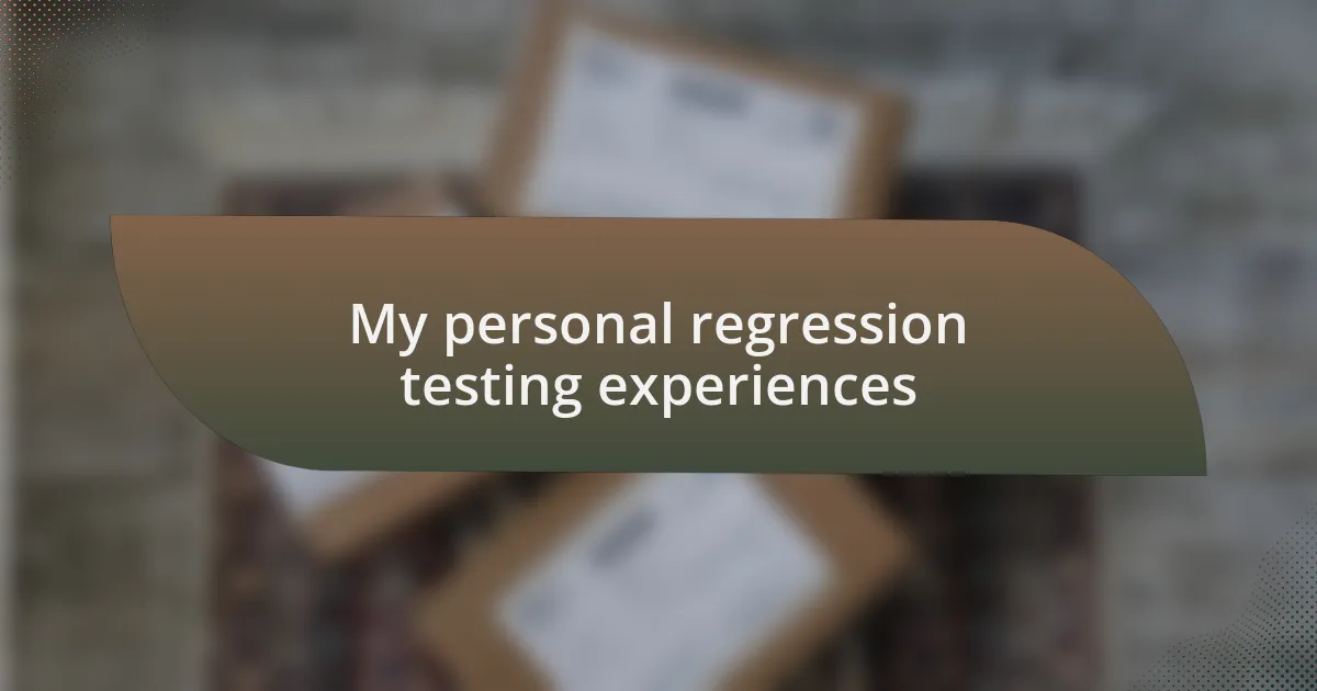 My personal regression testing experiences