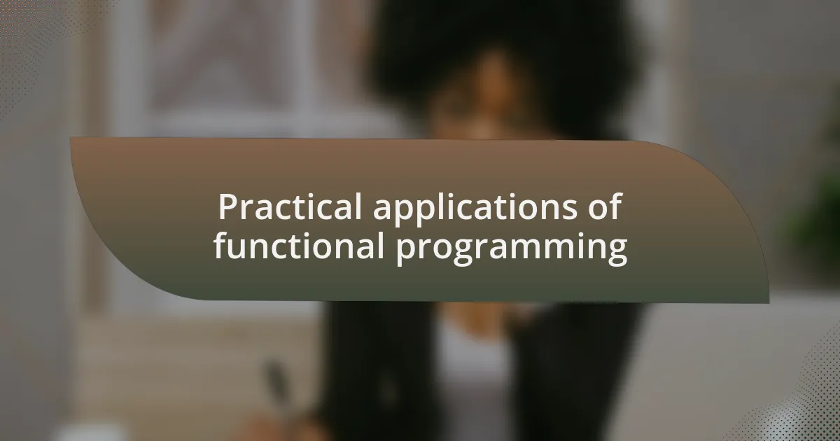 Practical applications of functional programming