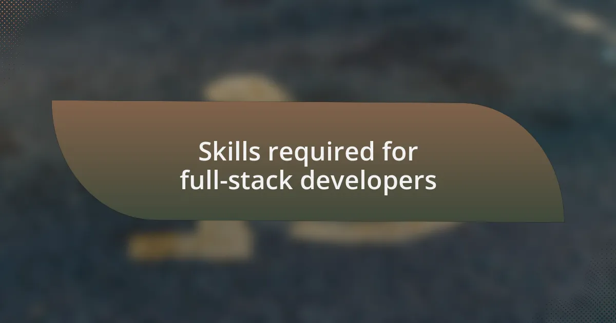 Skills required for full-stack developers