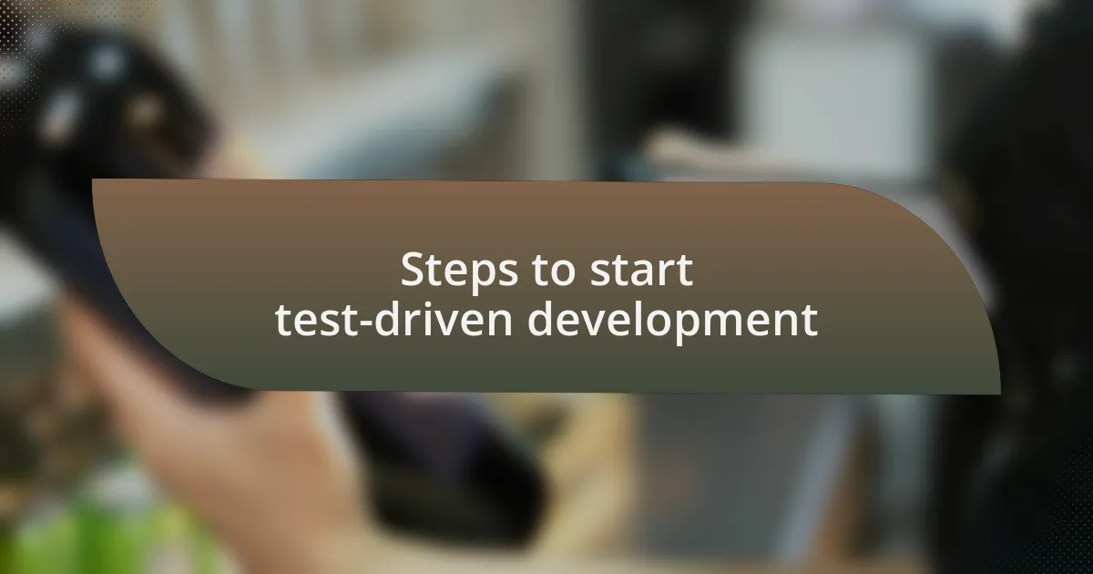 Steps to start test-driven development