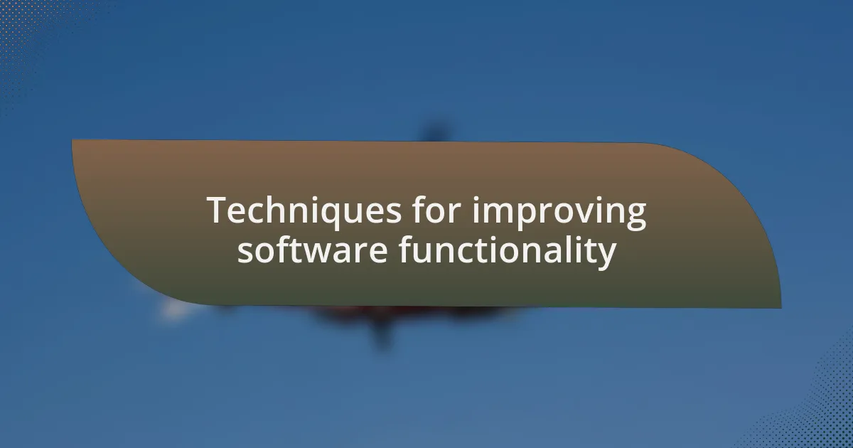 Techniques for improving software functionality