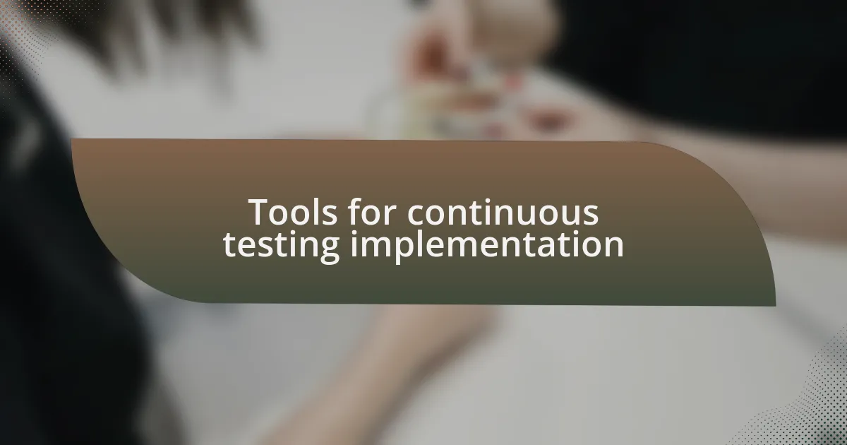 Tools for continuous testing implementation