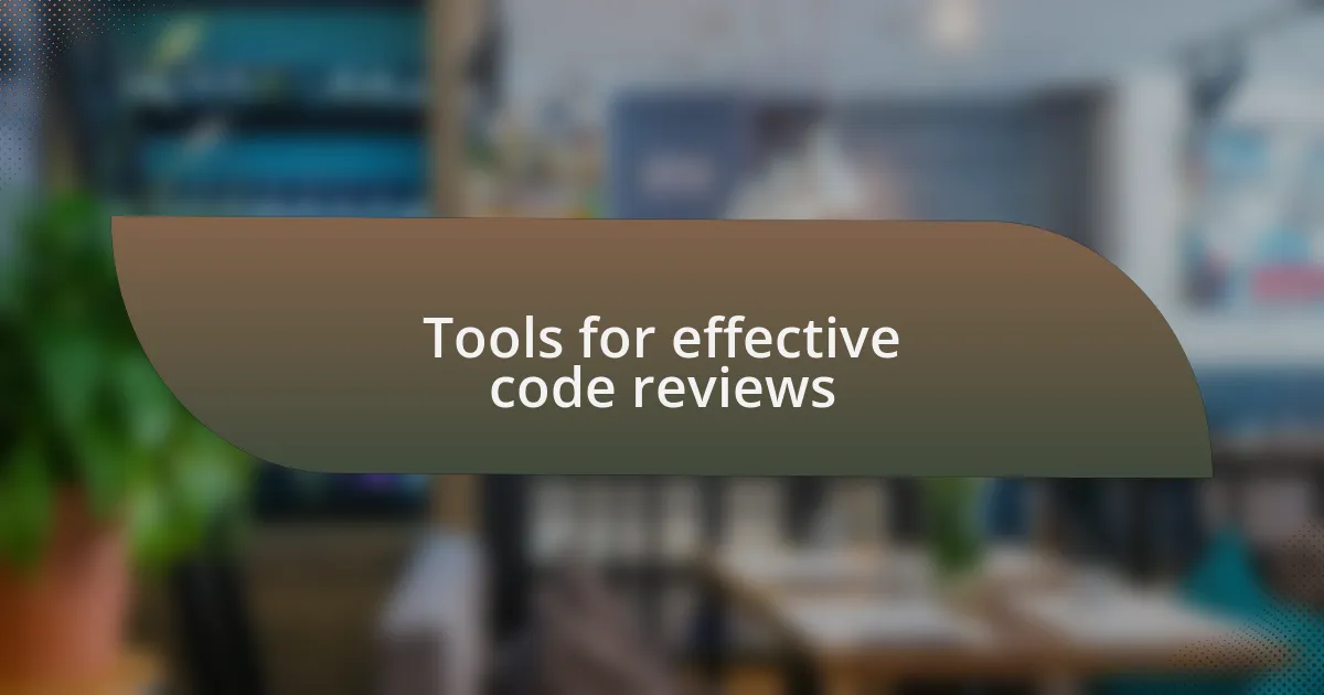 Tools for effective code reviews