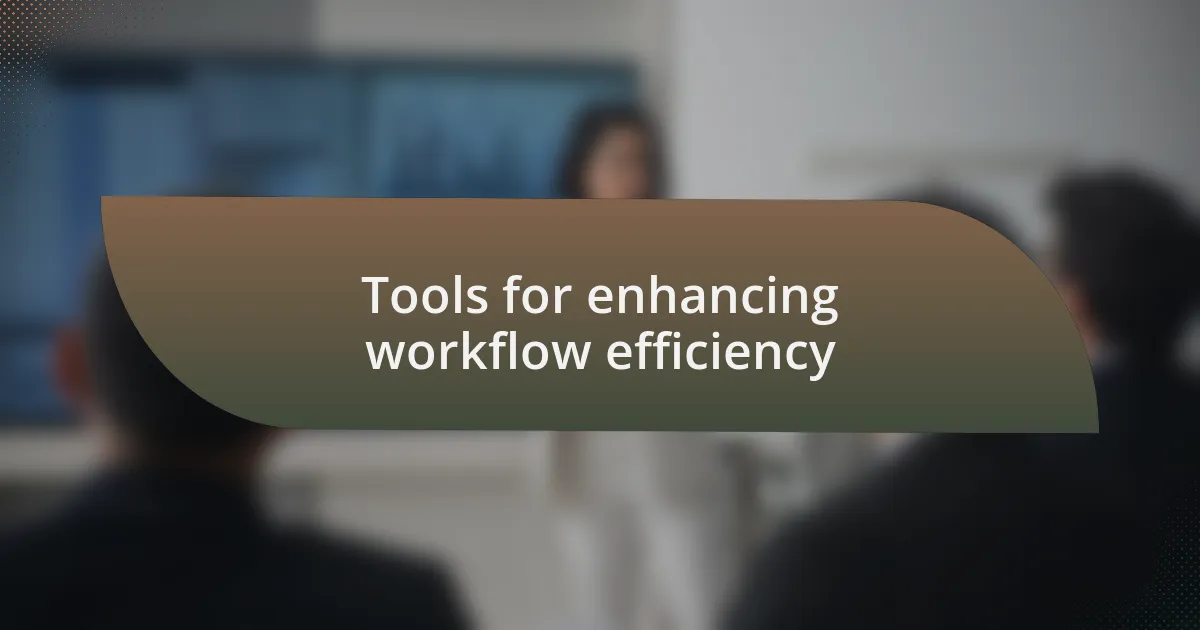 Tools for enhancing workflow efficiency
