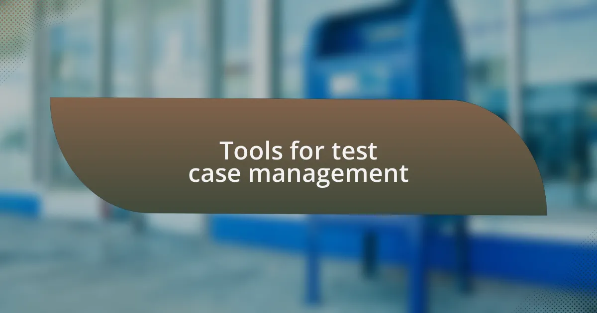 Tools for test case management