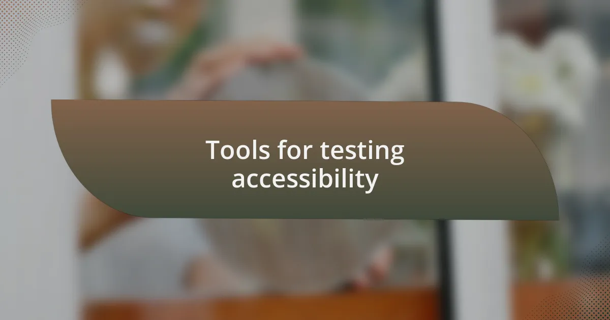 Tools for testing accessibility
