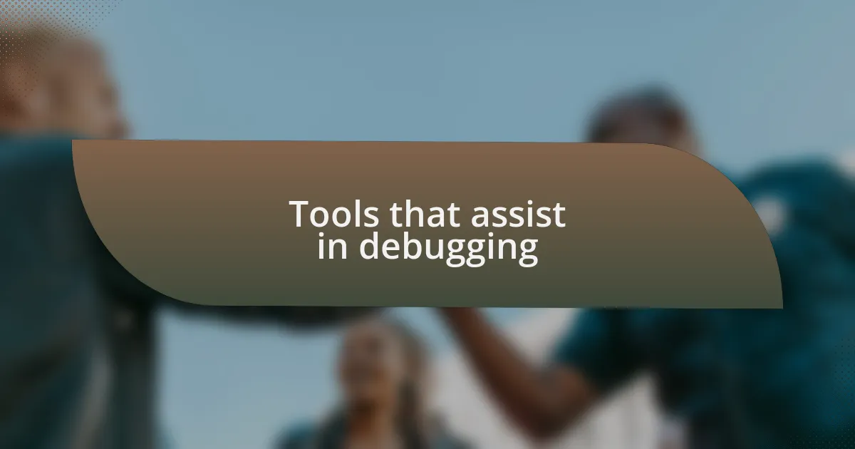 Tools that assist in debugging