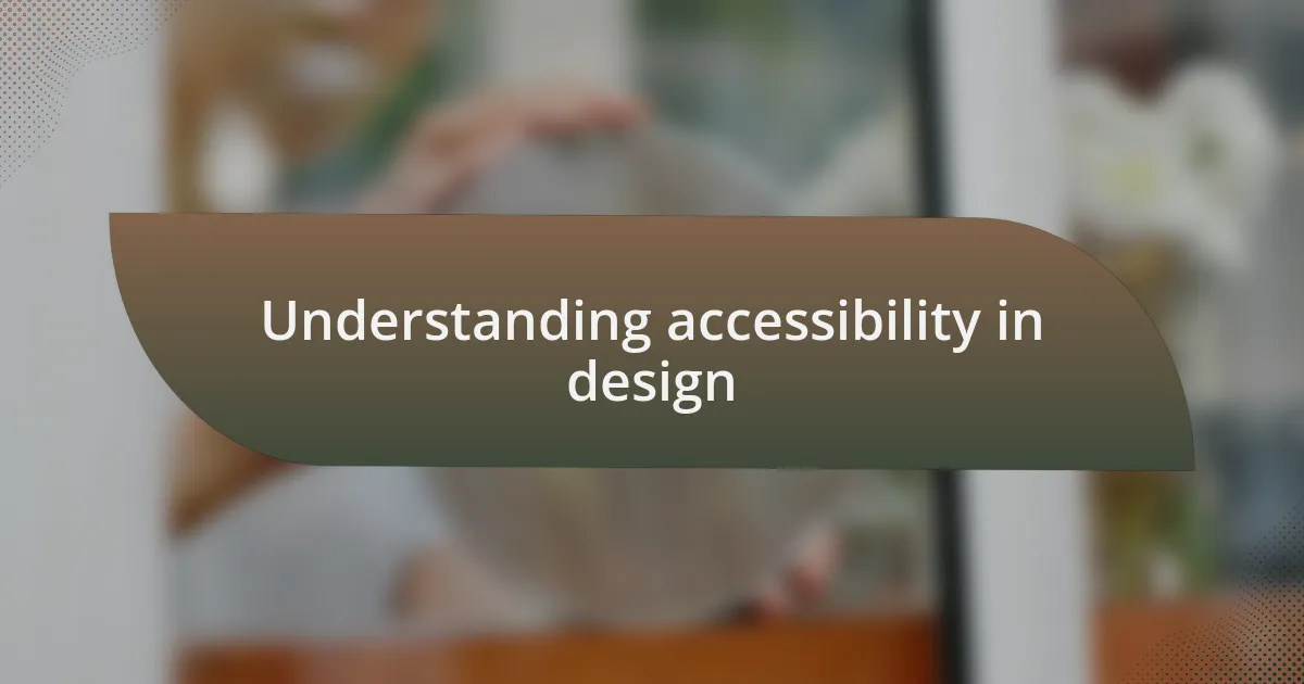 Understanding accessibility in design