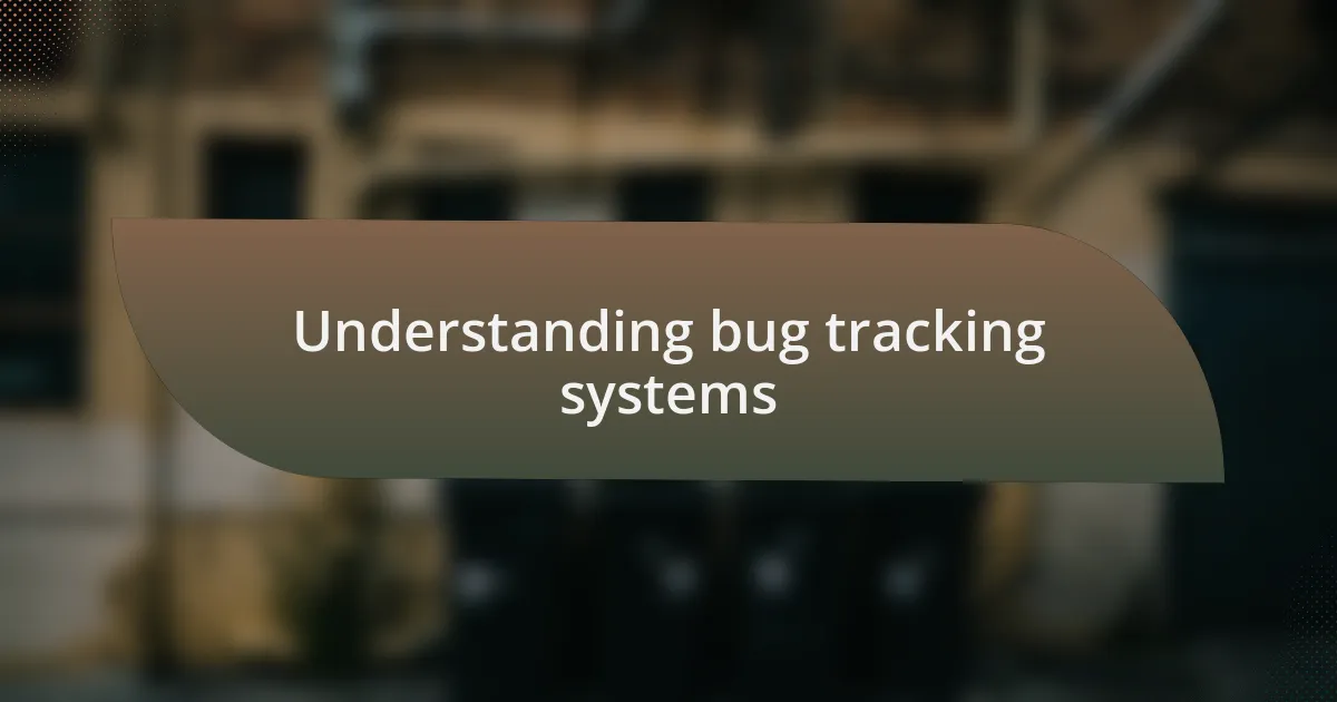 Understanding bug tracking systems
