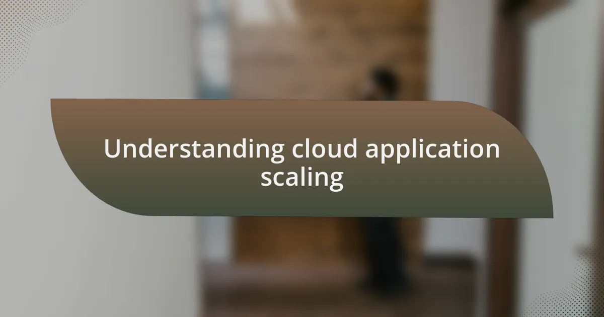 Understanding cloud application scaling