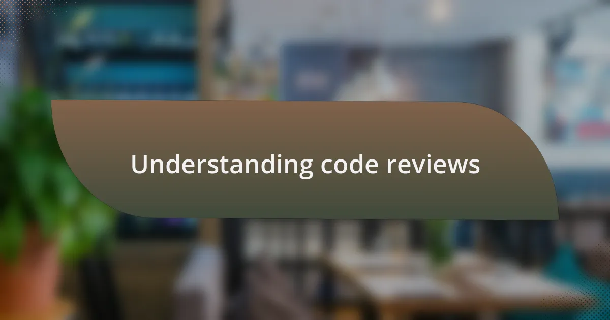 Understanding code reviews